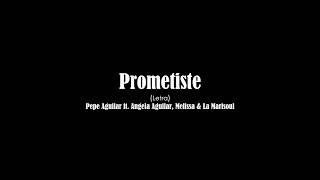 Prometiste  Pepe Aguilar feat Angela Aguilar Melissa amp La Marisoul Letra [upl. by Eiznekam359]