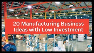 20 Manufacturing Business Ideas to Start a Business With Low Investment [upl. by Theresina]