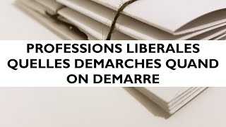 Professions libérales  quelles démarches quand on démarre [upl. by Norod188]