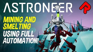 SO MUCH IRON Mining amp Smelting Using Full Automation  Astroneer Automation update gameplay [upl. by Rehm]