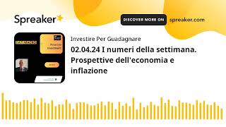 020424 I numeri della settimana Prospettive delleconomia e inflazione [upl. by Noyk529]