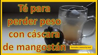 Te para perder peso con cascara de mangostan [upl. by Anitaf]