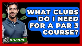 What Clubs Do I Need For A Par 3 Course  The Golf Xpert [upl. by Mariano428]