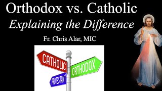 Catholic vs Orthodox Explaining the Difference  Explaining the Faith [upl. by Inor647]