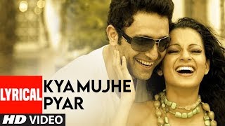 Kya Mujhe Pyar Lyrical Video Song  Woh Lamhe  Pritam  KK  Shiny Ahuja Kangna Ranaut [upl. by Rida]