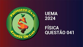 UEMA 2024  FÍSICA  QUESTÃO 041 [upl. by Raviv]