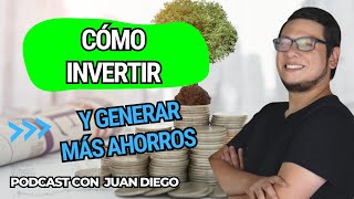 Cómo Invertir mejor tus Ahorros y generar más 💸 con Juan Diego  Podcast  47 [upl. by Januarius758]