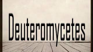 How to Pronounce Deuteromycetes [upl. by Mohr89]