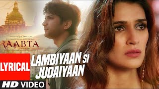 Arijit Singh  Lambiyaan Si Judaiyaan With Lyrics  Raabta  Sushant Rajput Kriti Sanon  TSeries [upl. by Sollows]