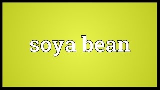 Soya bean Meaning [upl. by Adnomar451]