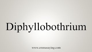 How To Say Diphyllobothrium [upl. by Nirol]