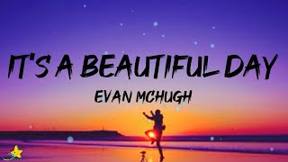 Evan McHugh  Its a Beautiful Day Lyrics [upl. by Aizek]