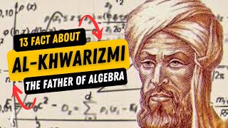 13 Facts About AlKhwarizmi The Father of Algebra [upl. by Valerian445]