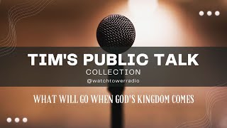 Tims JW Public Talks What Will Go When Gods Kingdom Arrives [upl. by Sassan]