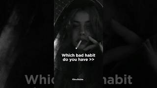 Which bad habit do you have bad habits aesthetic sad sadstatus relatable fypシ viral shorts [upl. by Finnigan]