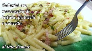 Sedanini con mozzarella di bufala pistacchi e pancetta [upl. by Akeme801]