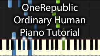 OneRepublic  Ordinary Human Tutorial How To Play On Piano [upl. by Amre]