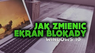 Jak zmienić EKRAN BLOKADY WINDOWS 10 Poradnik [upl. by Parrisch746]