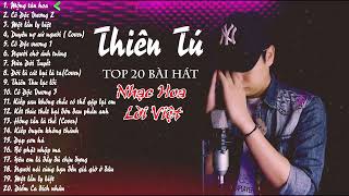 TOP 20 Bài Hát Gắn Liền Tên Tuổi Của THIÊN TÚ  Liên Khúc Nhạc Hoa Lời Việt Hot 2021 [upl. by Humble]