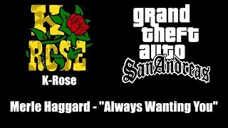 GTA San Andreas  KRose  Merle Haggard  quotAlways Wanting Youquot [upl. by Nyvrem]