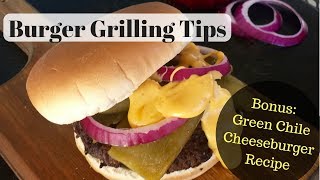 Best Burger Grilling Tips and Green Chile Cheeseburger Recipe [upl. by Gare]