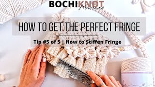 How to Get the Perfect Macrame Fringe  Tip 5 of 5  How to Stiffen Fringe [upl. by Piggy]