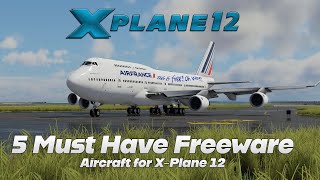 Top 5 Must Have Freeware Aircraft for XPlane 12 [upl. by Yatnuhs788]