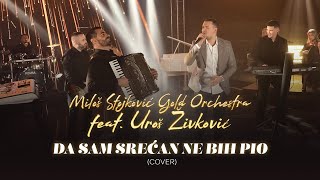 Milos Stojkovic Gold Orchestra feat Uros Zivkovic  Da sam srecan ne bih pio cover [upl. by Adoree]