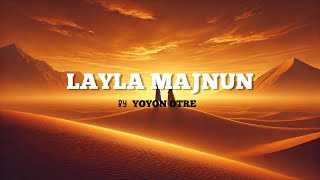 Layla Majnun  Yoyon Otre Lirik [upl. by Livvi]