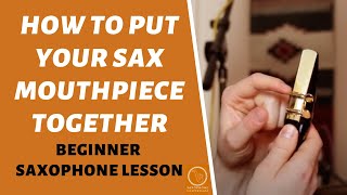 Saxophone Mouthpiece Reed amp Ligature  How To Put It Together  Free Beginner Sax Lessons [upl. by Modesta]