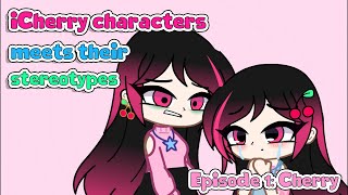 iCherry characters meets their stereotypes Episode 1 Cherry  Gacha Club  iCherry [upl. by Esalb]