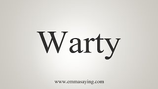 How To Say Warty [upl. by Damahom993]