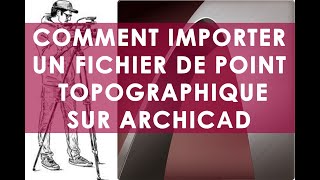 VOICI COMMENT IMPORTER UN FICHIER DE POINTS TOPOGRAPHIQUE SUR ARCHICAD [upl. by Layol]