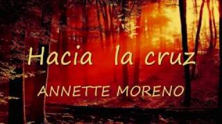 HACIA LA CRUZ ANNETTE MORENO [upl. by Ahsinor]