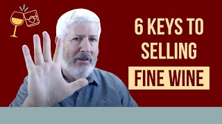 6 Keys to Selling Fine Wine [upl. by Houser409]