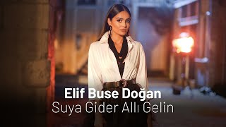 Elif Buse Doğan  Suya Gider Allı Gelin [upl. by Hgielrac347]