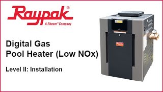 Raypak® Digital Gas Pool Heater Low NOx Installation  Training Video [upl. by Johnny]