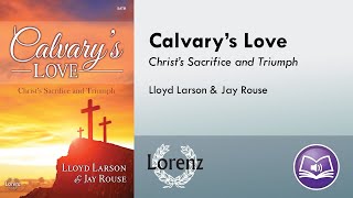 Calvarys Love SATBSAB  Lloyd Larson Jay Rouse [upl. by Kcirdde412]