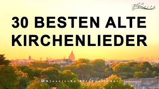 30 Besten Alte Kirchenlieder  Die Bekanntesten Kirchenlieder  Kirchenlieder Alt [upl. by Brenner]