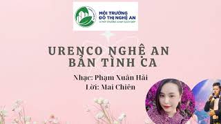 URENCO NGHỆ AN  BẢN TÌNH CA  Nhạc Phạm Xuân Hải  Thơ Mai Chiên  TH Thúy Hiền ft Đức cool [upl. by Boigie]