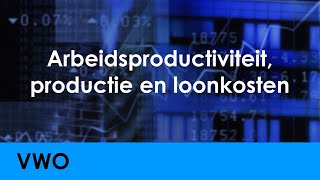 Arbeidsproductiviteit productie en loonkosten  Economie voor vwo  Arbeid [upl. by Onin]