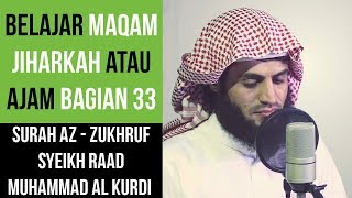 Maqam Jiharkah  Ajam 33  Surah Az Zukhruf  Syeikh Raad Muhammad Al Kurdi [upl. by Aedni]