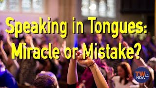 Speaking in Tongues Miracle or Mistake  TWNow Episode60 [upl. by Delisle876]