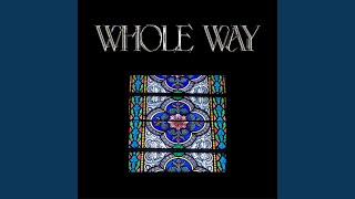 Whole Way [upl. by Mastic]