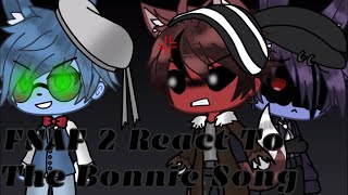 • FNAF Two React To The Bonnie Song • [upl. by Iaoh]