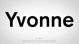 How To Pronounce Yvonne [upl. by Adamok]