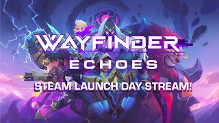 Wayfinder Echoes  Steam Launch Day Stream [upl. by Radmen]