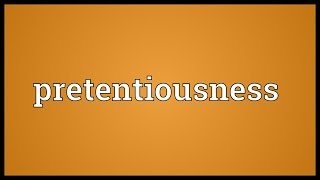 Pretentiousness Meaning [upl. by Seligmann]