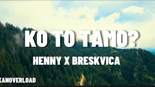 KO TO TAMO  HENNY X BRESKVICA Tekstlyrics [upl. by Warfold64]