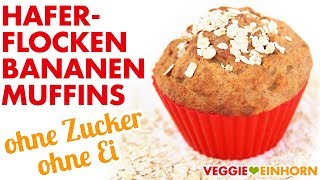 Vegane HAFERFLOCKENBANANENMUFFINS  Gesund backen ohne Zucker und ohne Ei [upl. by Accever]